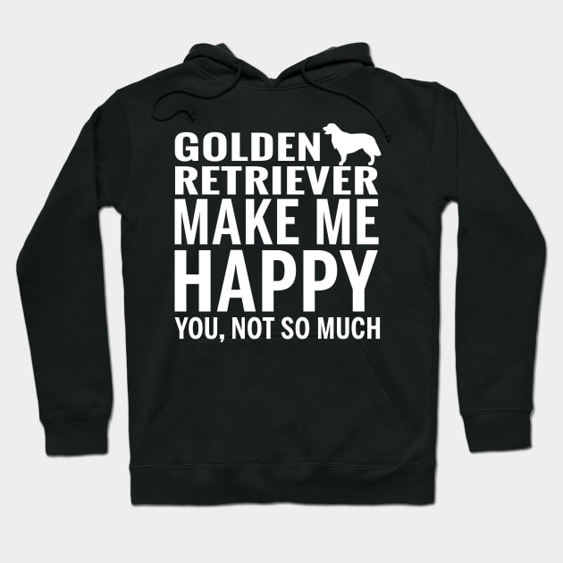 GOLDEN RETRIEVER Shirt - GOLDEN RETRIEVER Make Me Happy You not So Much Hoodie by bestsellingshirts